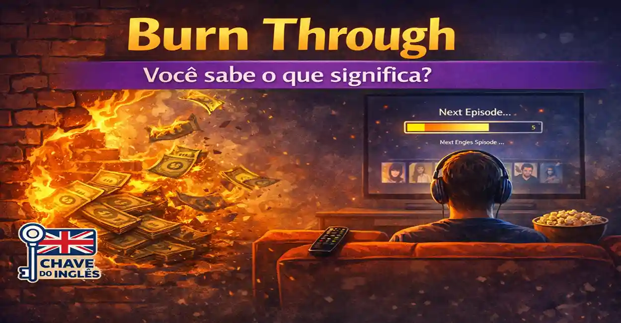 Burn Through: significado do phrasal verb