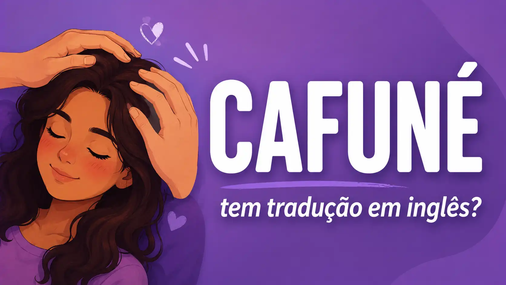Cafuné tem tradução em inglês? A resposta vai te surpreender
