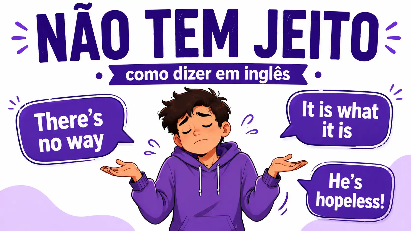 Como se diz 'não tem jeito' em inglês? A tradução literal não funciona